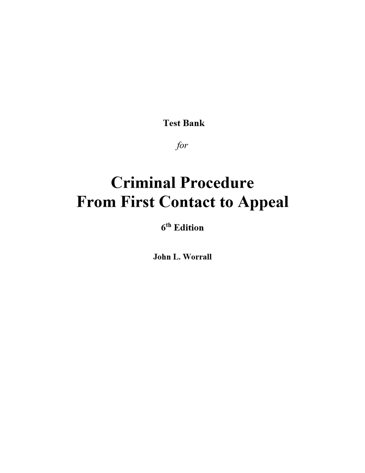 Test Bank for Criminal Procedure From First Contact to Appeal 6th John Worrall (All Chapters, 100% Original Verified, A+ Grade)