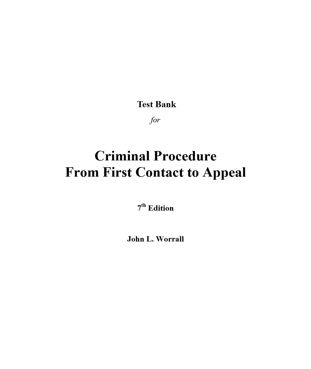 Test Bank for Criminal Procedure From First Contact to Appeal 7th Edition by John Worrall (All Chapters, 100% Original Verified, A+ Grade)