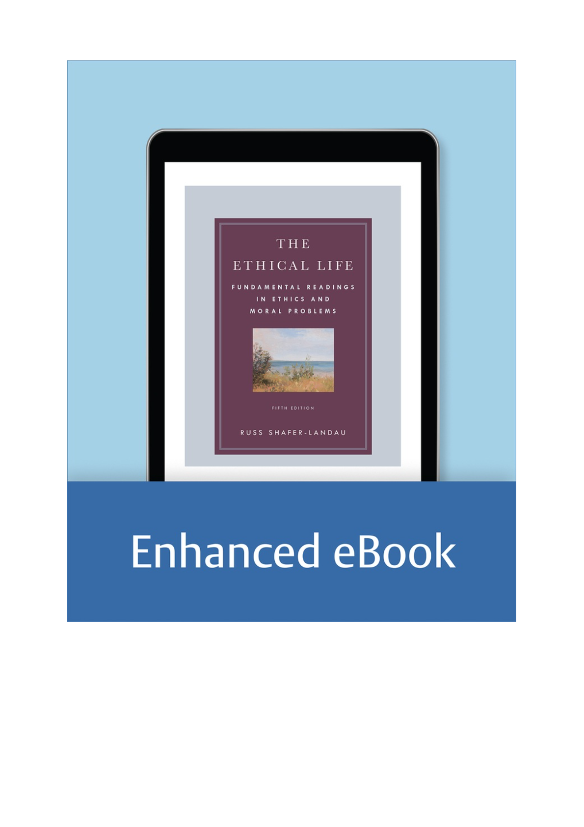 eBook PDF The Ethical Life Fundamental Readings in Ethics and Moral Problems, 5th Edition By Russ Shafer-Landau