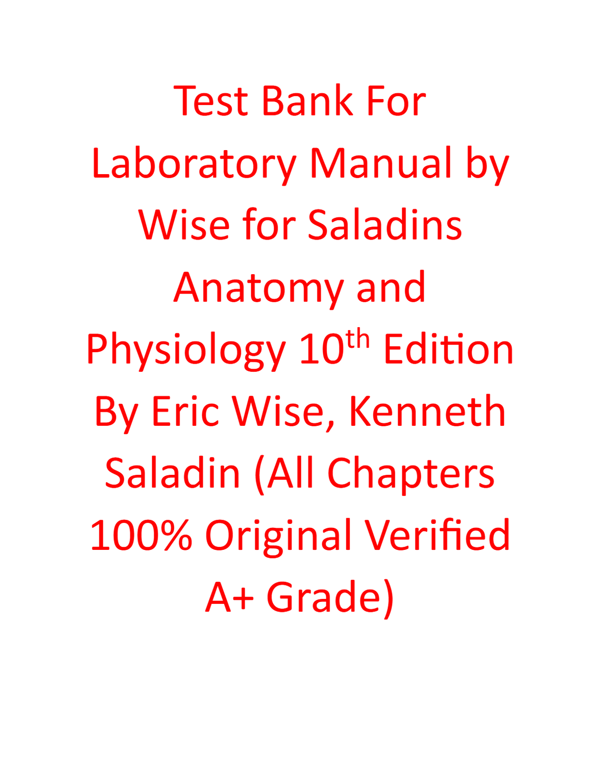 Test Bank For Laboratory Manual by Wise for Saladins Anatomy and Physiology 10th Edition By Edition Eric Wise, Kenneth Saladin (All Chapters, 100% Original Verified)