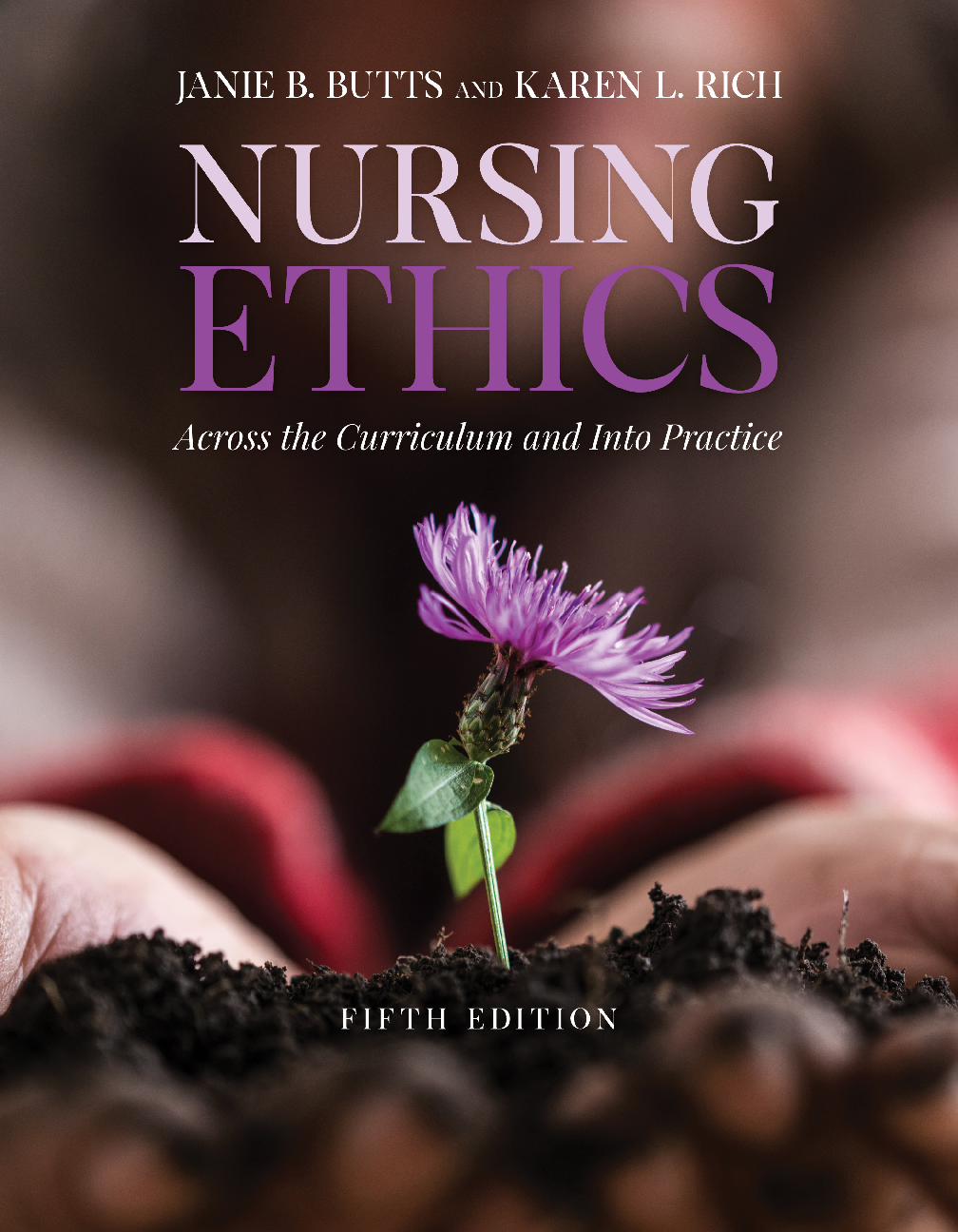 eBook PDF Nursing Ethics Across the Curriculum and Into Practice 5th Edition By Janie Butts, Karen Rich