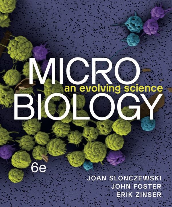 eBook PDF (EPUB) Microbiology An Evolving Science 6th Edition By Joan Slonczewski, John Foster, Erik Zinser