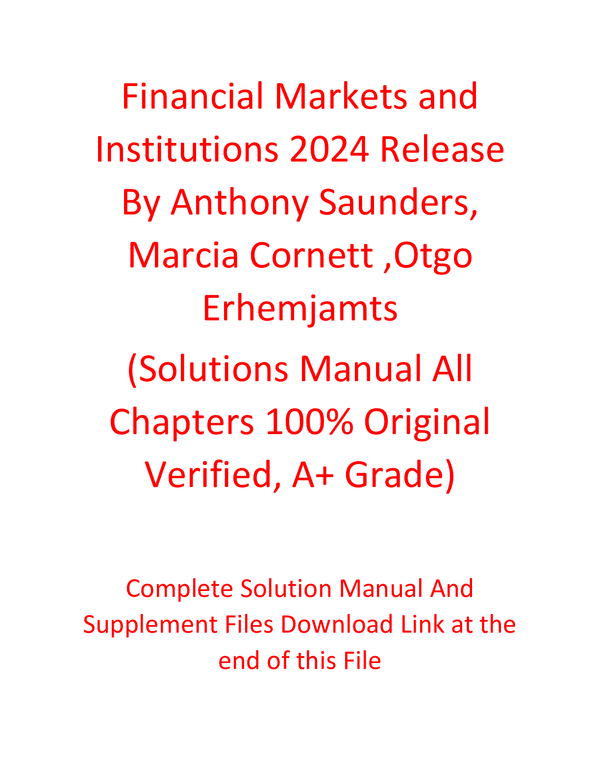Solution Manual For Financial Markets and Institutions 2024 Release By Anthony Saunders, Marcia Cornett ,Otgo Erhemjamts (All Chapters 100% Original Verified, A+ Grade)