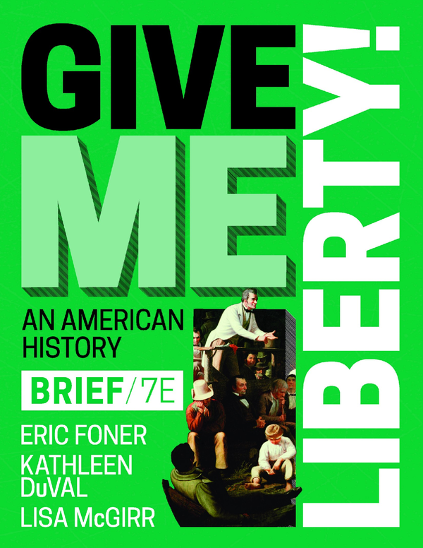 eBook PDF (EPUB) Give Me Liberty (Brief Edition) (Combined Volume) 7th Edition By Eric Foner, Kathleen DuVal, Lisa McGirr