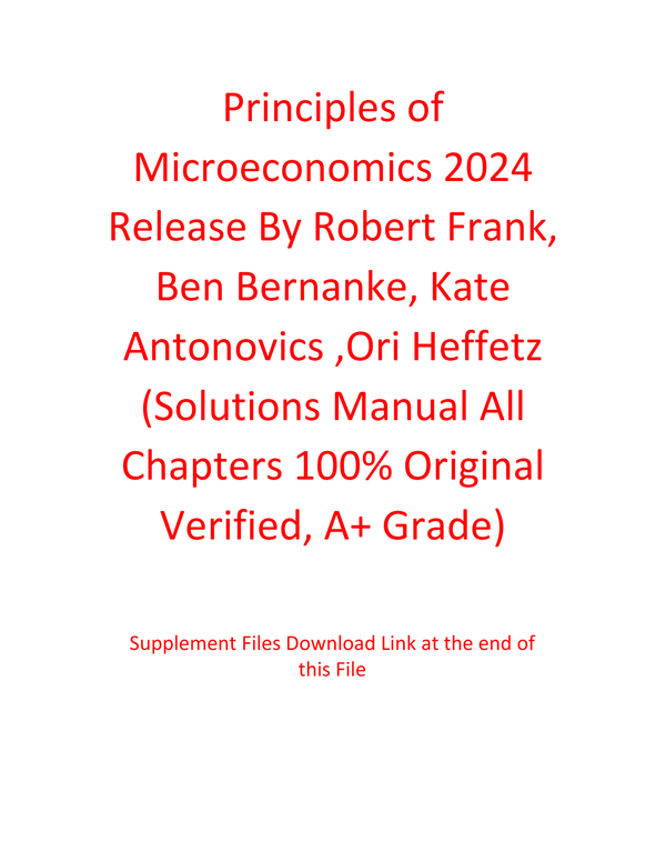 Solution Manual For Principles of Microeconomics 2024 Release By Robert Frank, Ben Bernanke, Kate Antonovics ,Ori Heffetz (All Chapters 100% Original Verified, A+ Grade)