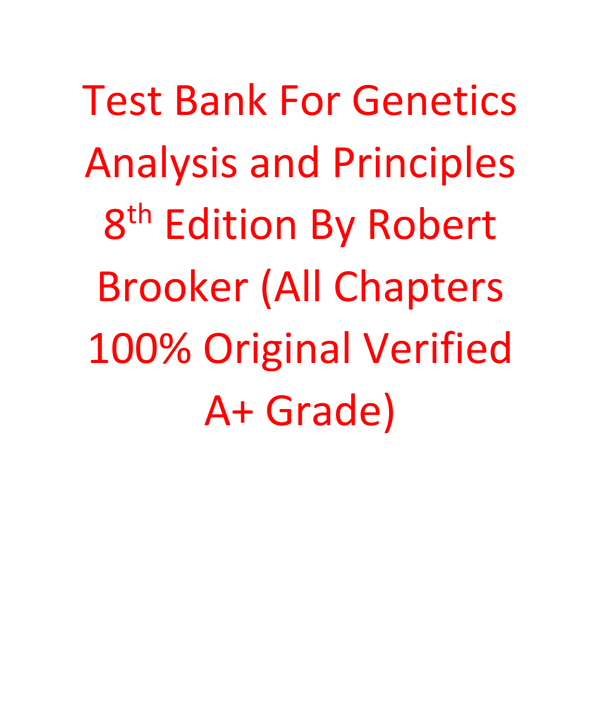 Test Bank For Genetics Analysis and Principles 8th Edition By Robert Brooker (All Chapters, 100% Original Verified, A+ Grade)