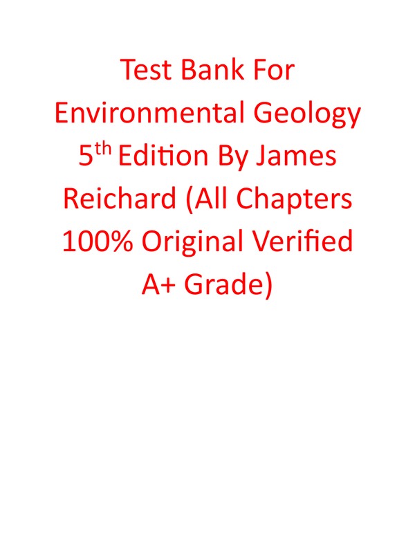 Test Bank For Environmental Geology 5th Edition By James Reichard (All Chapters, 100% Original Verified, A+ Grade)