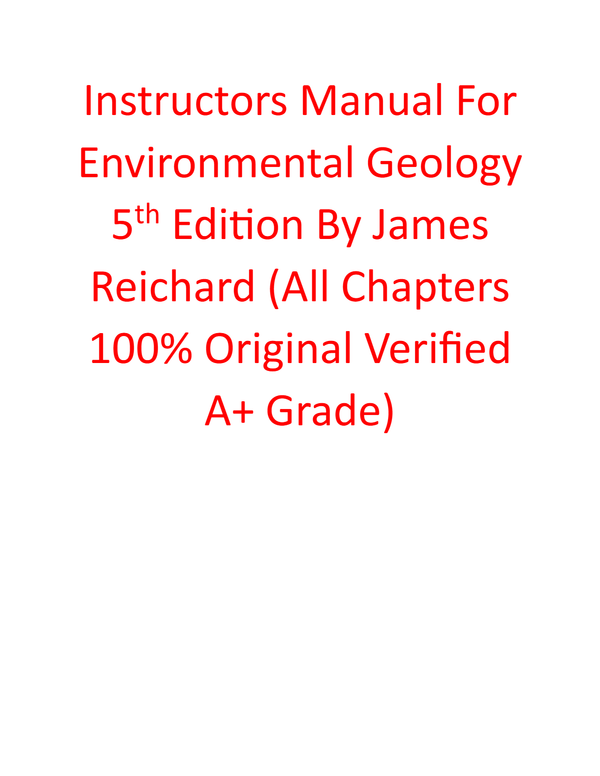Instructor Manual For Environmental Geology 5th Edition By James Reichard (All Chapters 100% Original Verified A+ Grade)