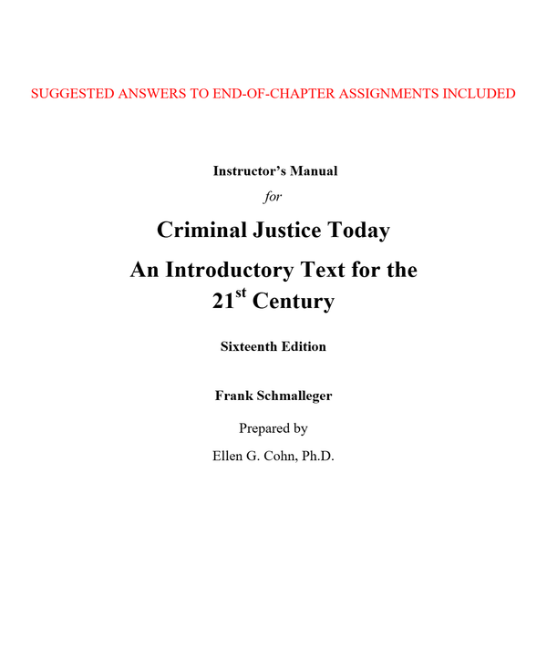 Instructor Manual for Criminal Justice Today An Introductory Text for the 21Century 16th Edition by Frank Schmalleger (All Chapters, 100% Original Verified, A+ Grade)