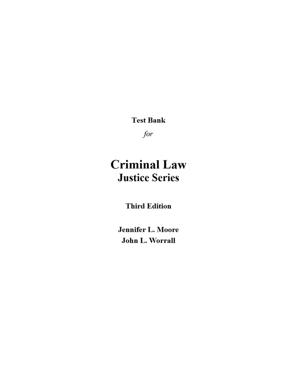 Test Bank for Criminal Law (Justice Series) 3th Edition by Jennifer Moore, John Worrall (All Chapters, 100% Original Verified, A+ Grade)