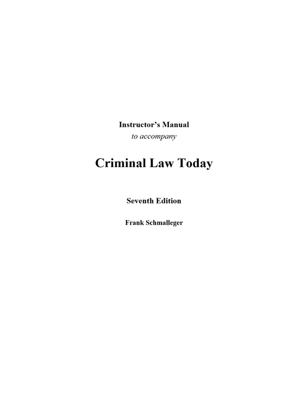 Instructor Manual for Criminal Law Today 7th Frank Schmalleger (All Chapters, 100% Original Verified, A+ Grade)
