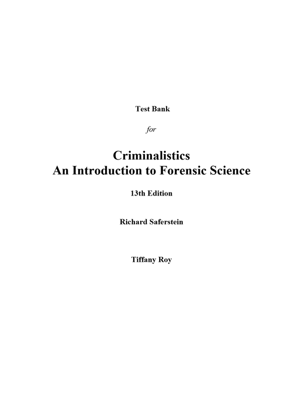 Test Bank for Criminalistics An Introduction to Forensic Science 13th Edition by Richard Saferstein, Tiffany Roy (All Chapters, 100% Original Verified, A+ Grade)