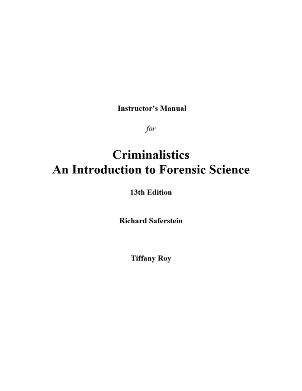 Instructor Manual for Criminalistics An Introduction to Forensic Science 13th Edition by Richard Saferstein, Tiffany Roy (All Chapters, 100% Original Verified, A+ Grade)