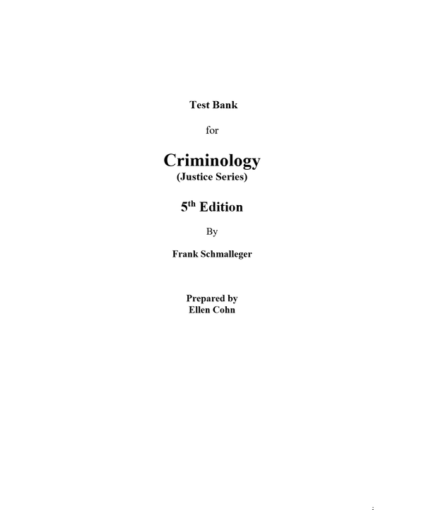 Test Bank for Criminology (Justice Series) 5th Edition by Frank Schmalleger (All Chapters, 100% Original Verified, A+ Grade)