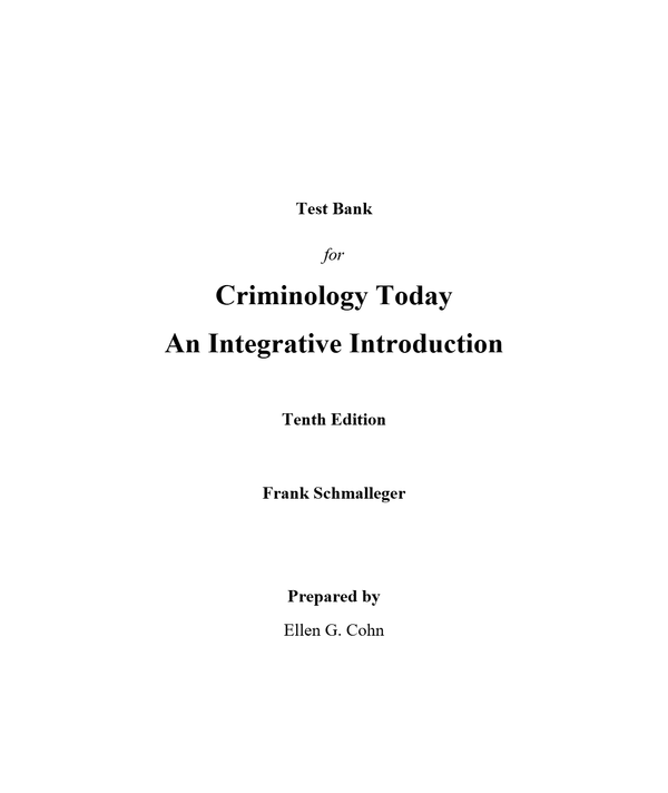 Test Bank for Criminology Today An Integrative Introduction 10th Edition by Frank Schmalleger (All Chapters, 100% Original Verified, A+ Grade)