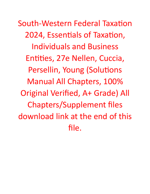 Solutions Manual for South-Western Federal Taxation 2024, Essentials of Taxation, Individuals and Business Entities 27th Edition By Nellen, Cuccia, Persellin, Young (All Chapters, 100% Original Verified, A+ Grade)