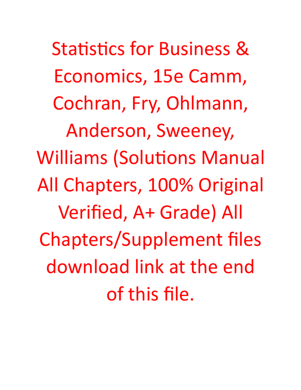 Solutions Manual for Statistics for Business & Economics 15th Edition By Camm, Cochran, Fry, Ohlmann, Anderson, Sweeney, Williams (All Chapters, 100% Original Verified, A+ Grade)