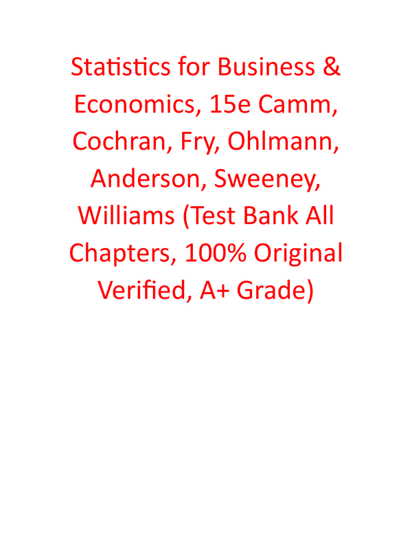 Test Bank for Statistics for Business & Economics 15th Edition By Camm, Cochran, Fry, Ohlmann, Anderson, Sweeney, Williams (All Chapters, 100% Original Verified, A+ Grade)