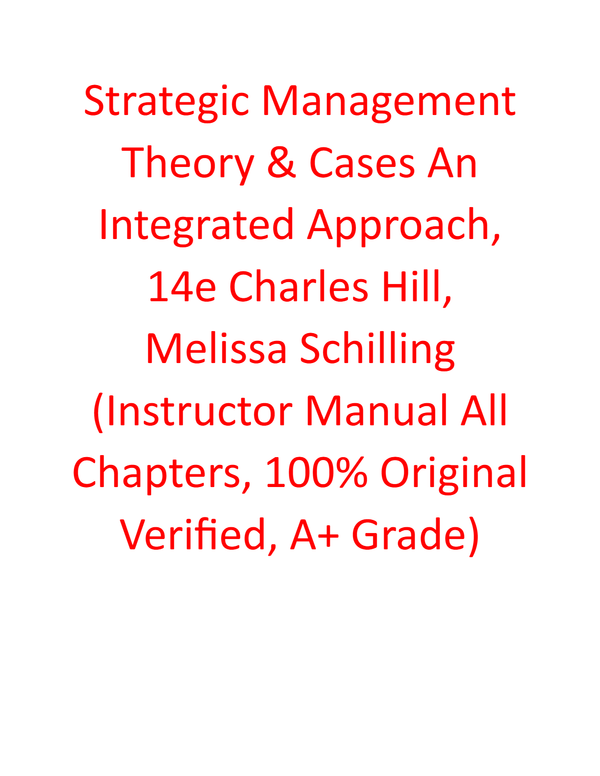 Instructor Manual for for Strategic Management Theory & Cases An Integrated Approach 14th Edition By Charles Hill, Melissa Schilling (All Chapters, 100% Original Verified, A+ Grade)