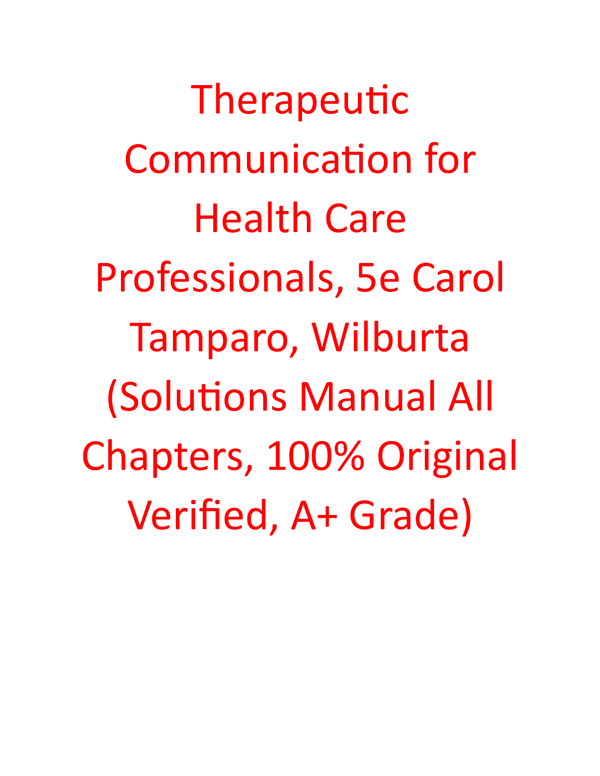 Solutions Manual for Therapeutic Communication for Health Care Professionals 5th Edition By Carol Tamparo, Wilburta (All Chapters, 100% Original Verified, A+ Grade)