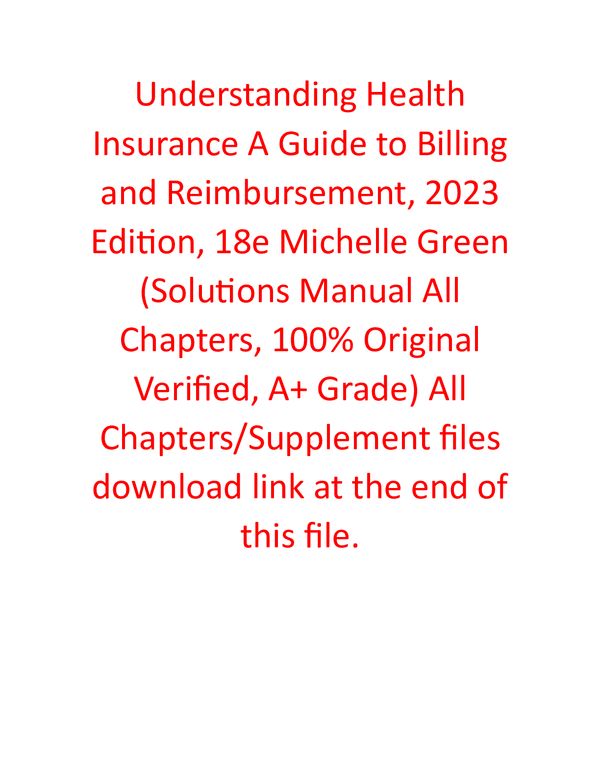 Solutions Manual for Understanding Health Insurance A Guide to Billing and Reimbursement, 2023 Edition 18th Edition By Michelle Green (All Chapters, 100% Original Verified, A+ Grade)