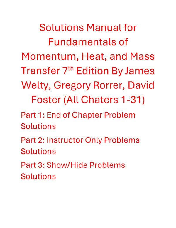 Solutions Manual for Fundamentals of Momentum, Heat, and Mass Transfer 7th Edition By James Welty, Gregory Rorrer, David Foster (All Chapters 100% Original Verified,