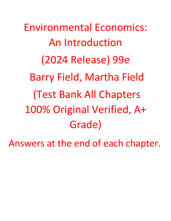 Test Bank For Environmental Economics An Introduction (2024 Release) 99th Edition By Barry Field, Martha Field (All Chapters 100% Original Verified, A+ Grade)