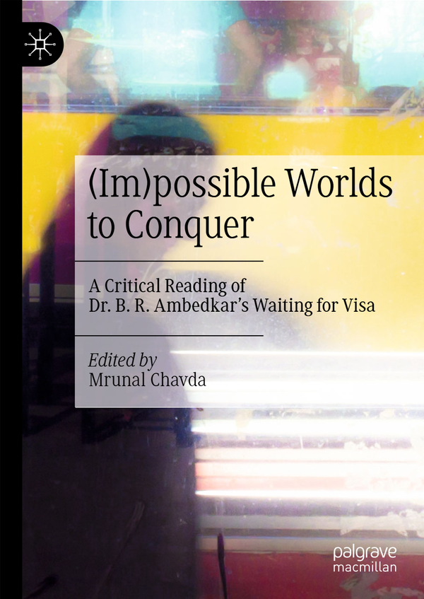 [eTextBook] [PDF] (Im)possible Worlds to Conquer A Critical Reading of Dr. B. R. Ambedkar's Waiting for a Visa By Mrunal Chavda