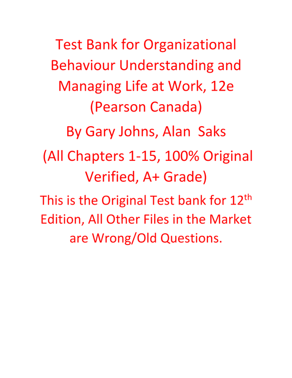 Test Bank for Organizational Behaviour Understanding and Managing Life at Work 12th Edition By (Pearson Canada) by Gary Johns, Alan Saks | All Chapters 1-15