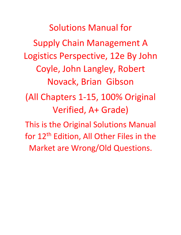 Solutions Manual for Supply Chain Management A Logistics Perspective 12th Edition by Coyle, Langley, Novack, Gibson | All Chapters, 100% Original Verified