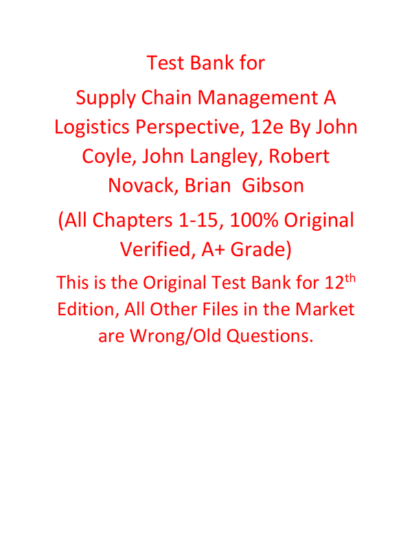 Test Bank for Supply Chain Management A Logistics Perspective 12th Edition By John Coyle, John Langley, Robert Novack, Brian Gibson (All Chapters, 100% Original Verified, A+ Grade)