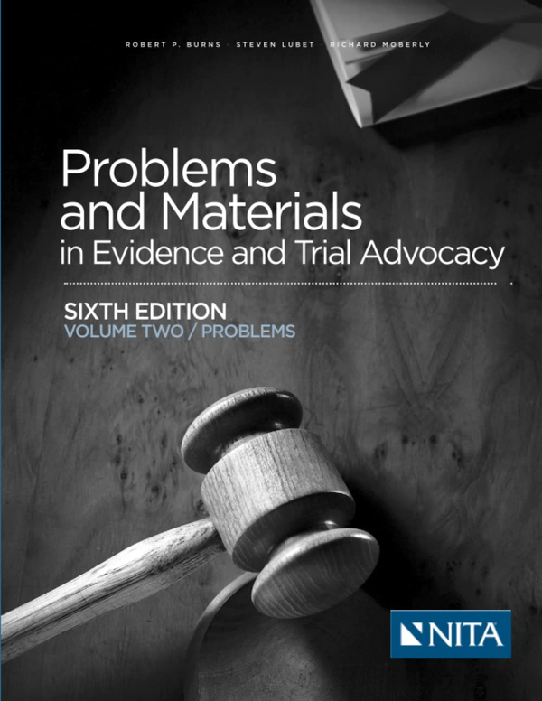[eTextBook] [PDF] PROBLEMS AND MATERIALS IN EVIDENCE AND TRIAL ADVOCACY (VOLUME TWO PROBLEMS) 6th Edition By Robert Burns, Steven Lubet, Richard Moberly, James Seckinger
