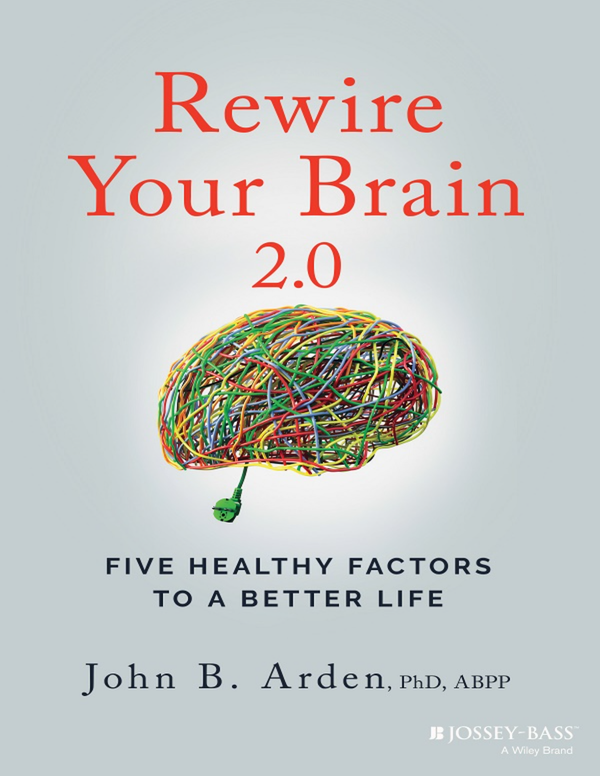 [eTextbook] [EPUB] [PDF] Rewire Your Brain 2. 0 Five Healthy Factors to a Better Life 1st Edition By Arden John B