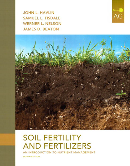 [eTextBook] [PDF] Soil Fertility and Fertilizers An Introduction to Nutrient Management 8th Edition By John Havlin, Samuel Tisdale, Werner Nelson, James Beaton