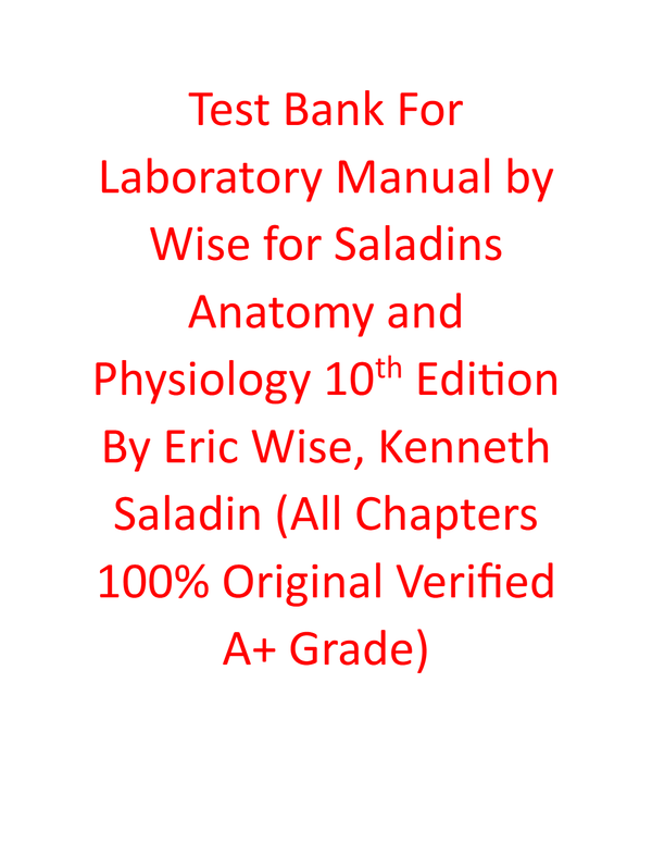 Test Bank For Laboratory Manual by Wise for Saladins Anatomy and Physiology 10th Edition By Edition Eric Wise, Kenneth Saladin (All Chapters, 100% Original Verified)