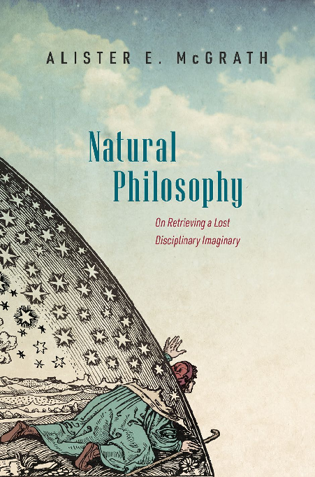 [eTextBook] [PDF] Natural Philosophy On Retrieving a Lost Disciplinary Imaginary 1st Edition By Alister McGrath