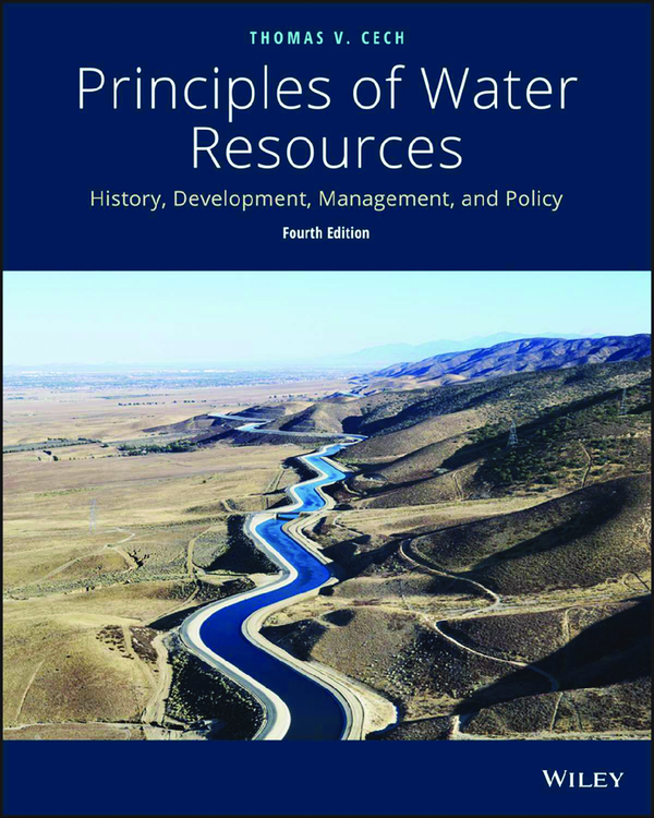 [eTextBook] [PDF] Principles of Water Resources History, Development, Management, and Policy 4th Edition By Thomas V. Cech