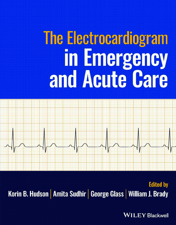 eBook PDF The Electrocardiogram in Emergency and Acute Care 1st Edition By Korin Hudson, Amita Sudhir, George Glass, William Brady