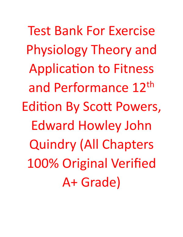 Instructor Manual For Exercise Physiology Theory and Application to Fitness and Performance 12th Edition By Scott Powers, Edward Howley John Quindry (All Chapters 100% Original Verified A+ Grade)