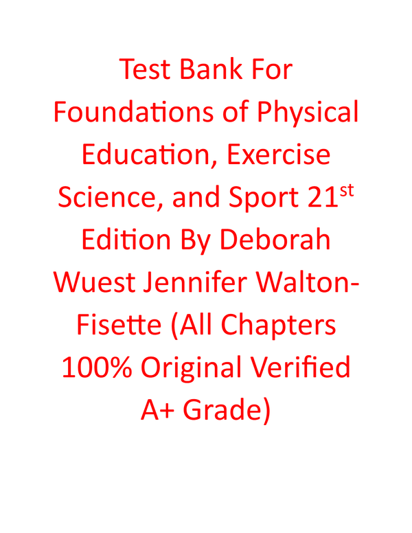 Test Bank For Foundations of Physical Education, Instructor Manual For Exercise Science, and Sport 21st Edition By Deborah Wuest Jennifer Walton-Fisette ( All Chapters, 100% Original Verified, A+ Grade)