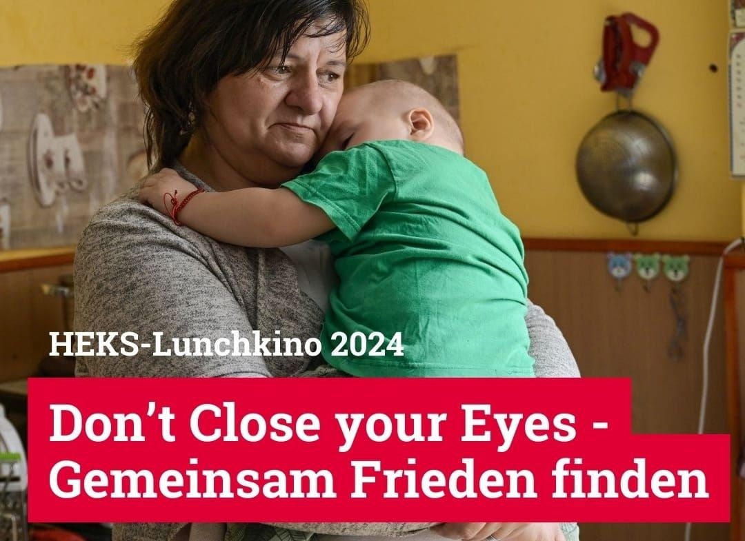 HEKS-Lunchkino 2024: DON’T CLOSE YOUR EYES – GEMEINSAM FRIEDEN FINDEN