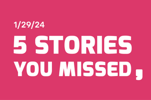 5 Stories You Missed - Jan 29, '24