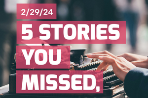Stories You Missed - February 29th, 2024