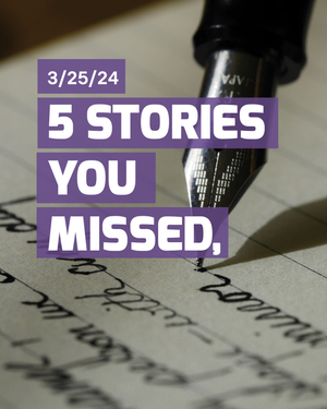 Stories You Missed - March 25th, 2024