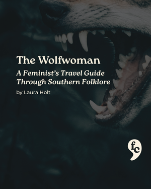 The Wolfwoman - A Feminist’s Travel Guide Through Southern Folklore