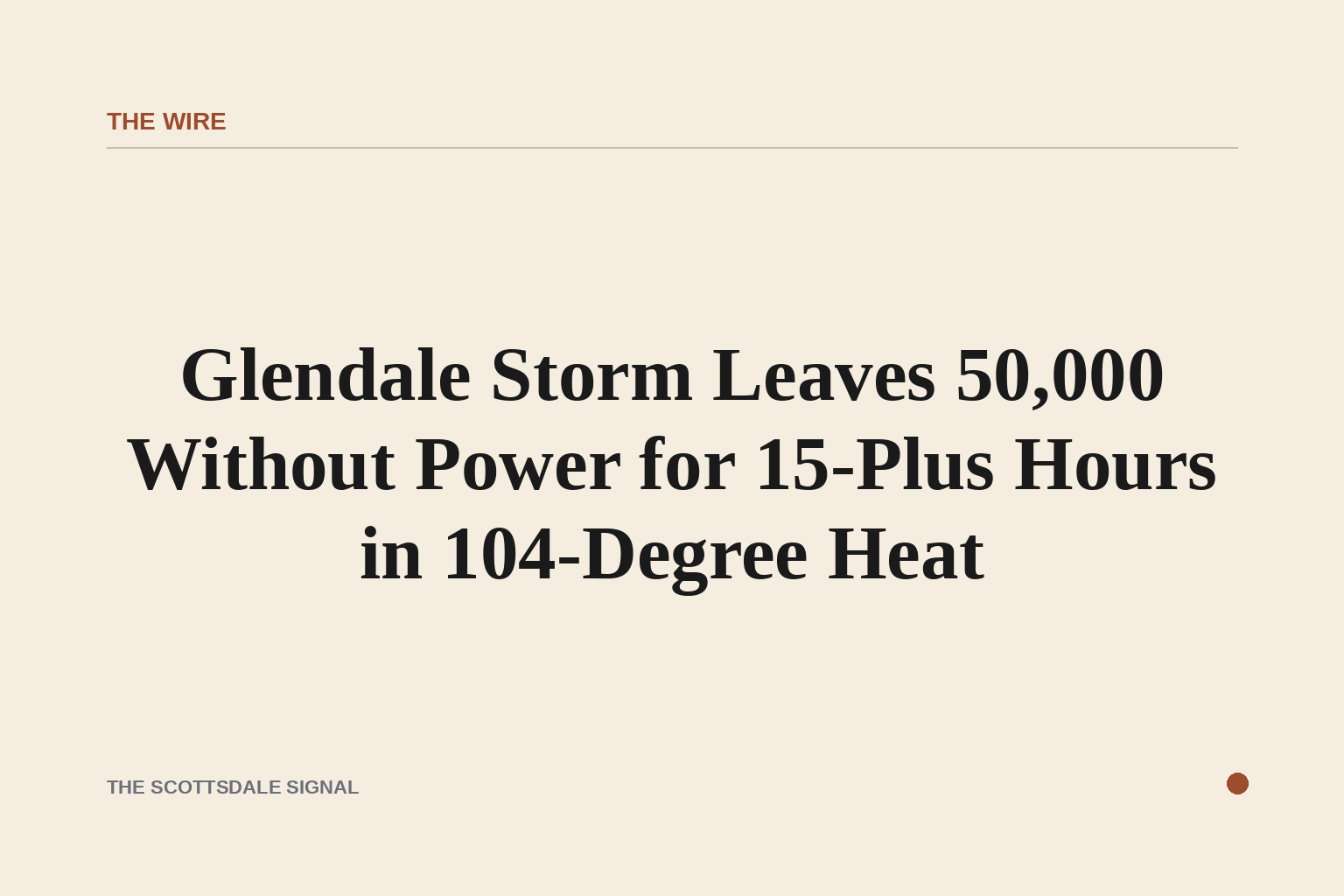 Glendale Storm Leaves 50,000 Without Power for 15-Plus Hours in 104-Degree Heat. Sunday's monsoon knocked out electricity …