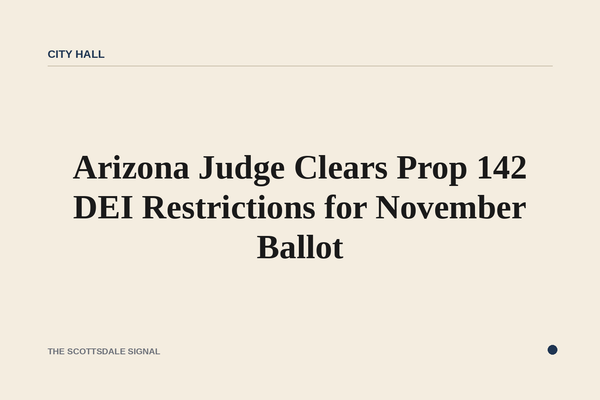 Arizona Judge Clears Prop 142 DEI Restrictions for November Ballot. Maricopa County Superior Court rejected a single-subje…