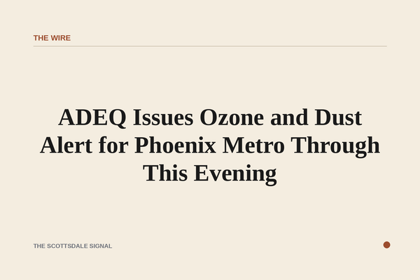 ADEQ Issues Ozone and Dust Alert for Phoenix Metro Through This Evening. The Arizona Department of Environmental Quality w…