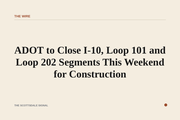 ADOT to Close I-10, Loop 101 and Loop 202 Segments This Weekend for Construction. Eastbound I-10 between 99th and 75th ave…