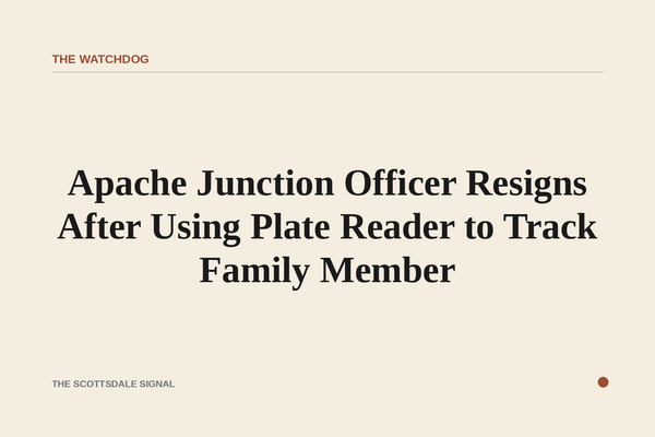 Apache Junction Officer Resigns After Using Plate Reader to Track Family Member. An internal investigation found the offic…